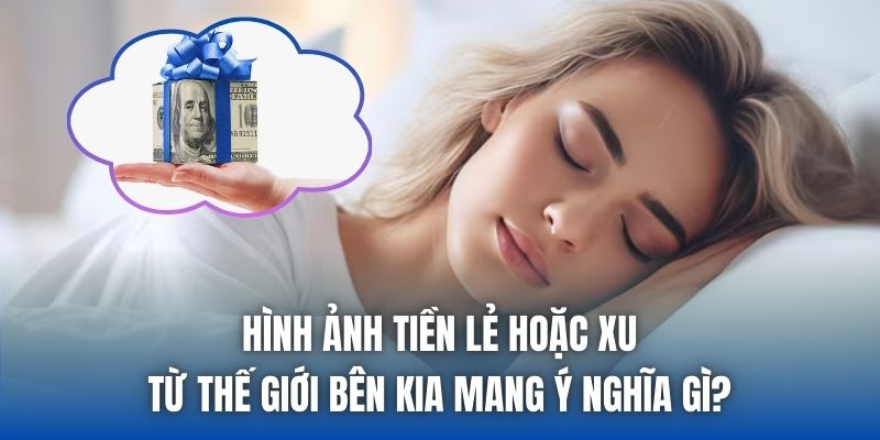 Hình ảnh tiền lẻ hoặc xu từ thế giới bên kia mang ý nghĩa gì?