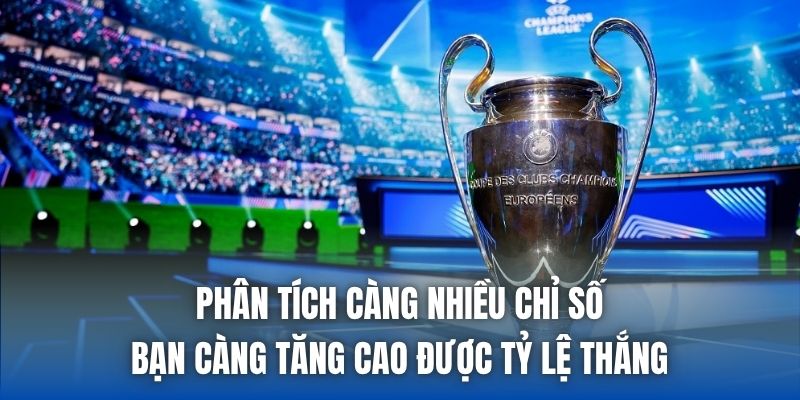 Phân tích càng nhiều chỉ số bạn càng tăng cao được tỷ lệ thắng