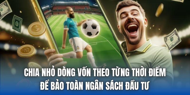 Chia nhỏ dòng vốn theo từng thời điểm để bảo toàn ngân sách đầu tư